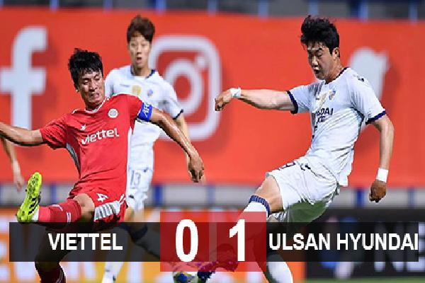 Kết quả Viettel 0-1 Ulsan Hyundai: Đánh rơi trận hoà lịch sử
